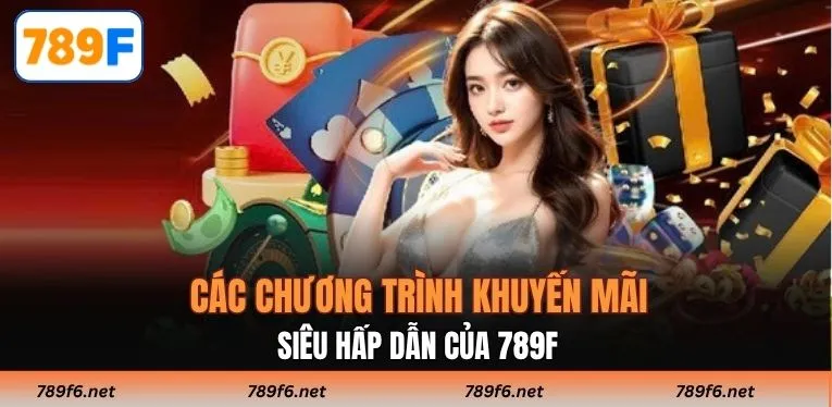 Các chương trình khuyến mãi siêu hấp dẫn của 789F