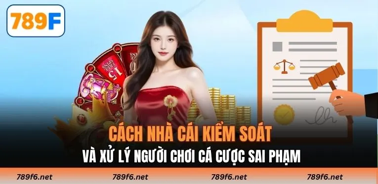 Cách nhà cái kiểm soát và xử lý người chơi cá cược sai phạm
