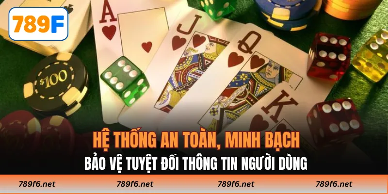 Hệ thống an toàn, minh bạch, bảo vệ tuyệt đối thông tin người dùng