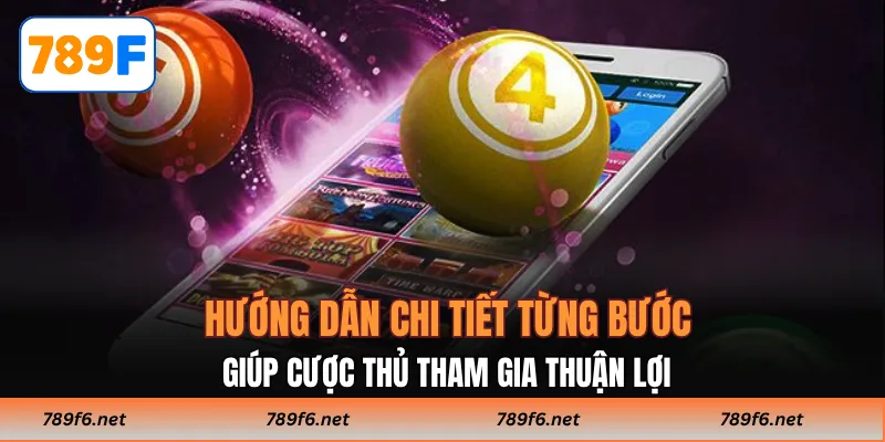 Hướng dẫn chi tiết từng bước giúp cược thủ tham gia thuận lợi