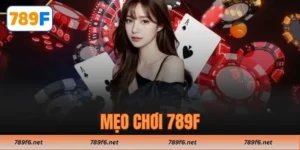 Mẹo Chơi 789F Chinh Phục Đỉnh Cao Cá Cược Trực Tuyến