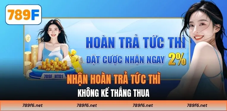 Nhận hoàn trả tức thì không kể thắng thua