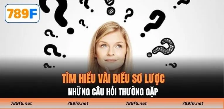 Tìm hiểu vài điều sơ lược những câu hỏi thường gặp